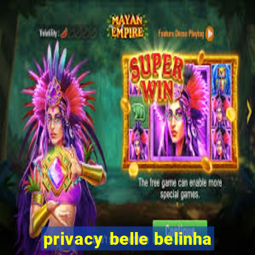 privacy belle belinha