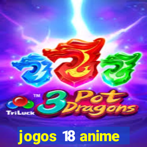 jogos 18 anime