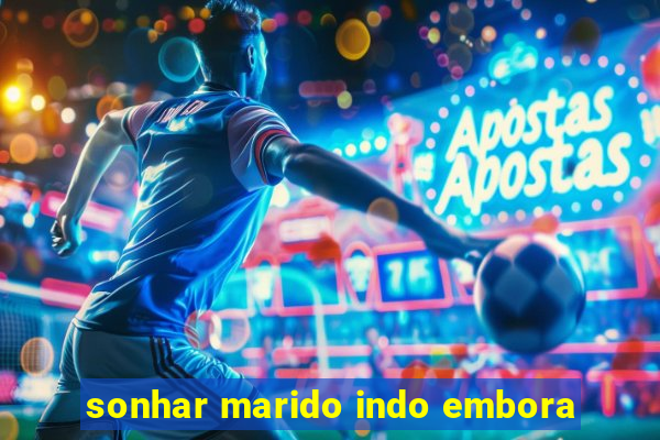 sonhar marido indo embora