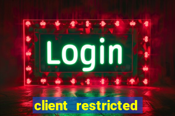 client restricted for action withdraw