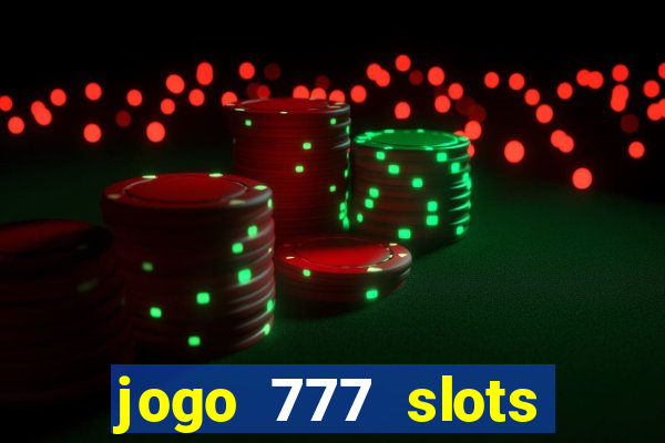 jogo 777 slots paga mesmo