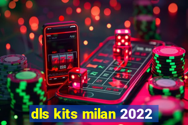 dls kits milan 2022