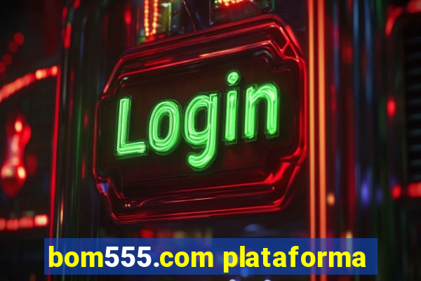 bom555.com plataforma