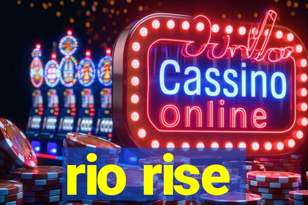 rio rise