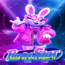 band ao vivo super tv