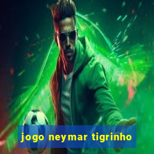 jogo neymar tigrinho