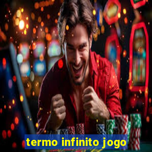 termo infinito jogo