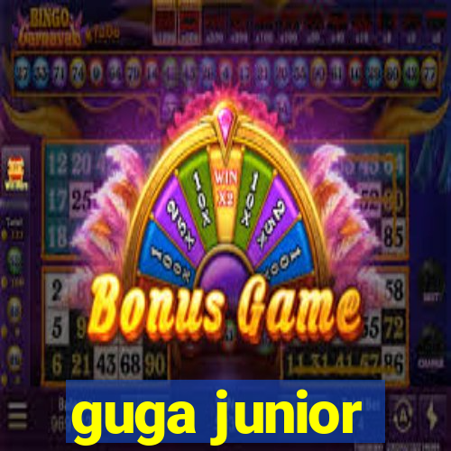 guga junior