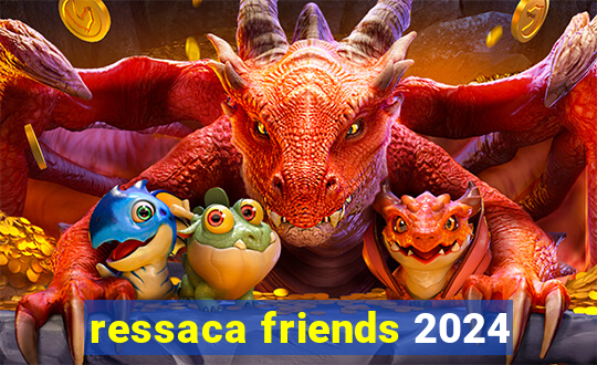 ressaca friends 2024