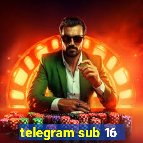 telegram sub 16