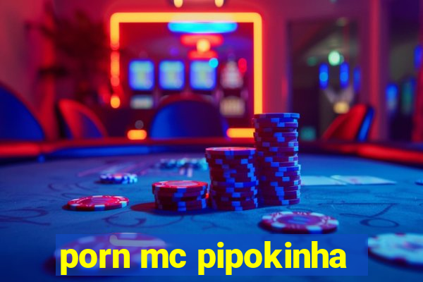 porn mc pipokinha