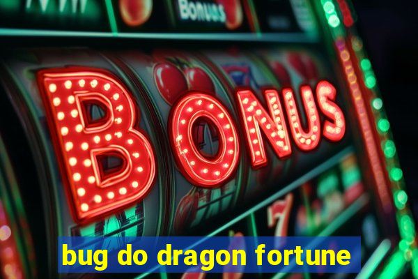 bug do dragon fortune