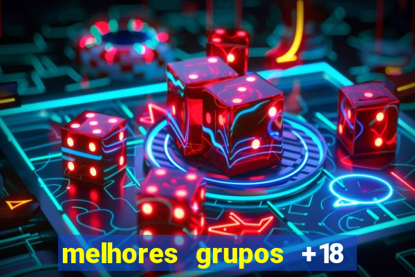 melhores grupos +18 no telegram