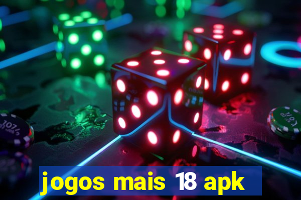 jogos mais 18 apk