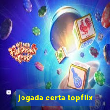 jogada certa topflix