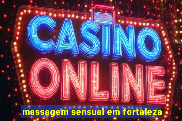 massagem sensual em fortaleza