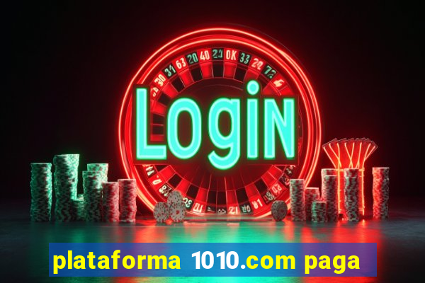 plataforma 1010.com paga