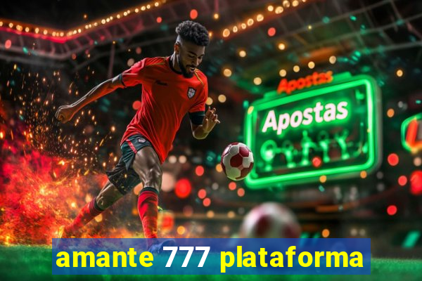 amante 777 plataforma