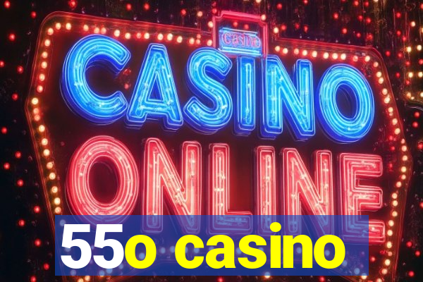 55o casino