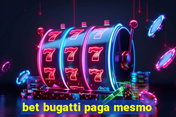 bet bugatti paga mesmo