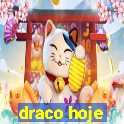 draco hoje