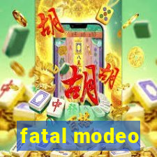 fatal modeo