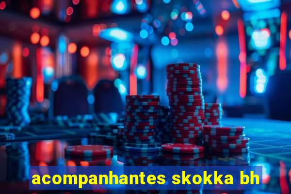 acompanhantes skokka bh