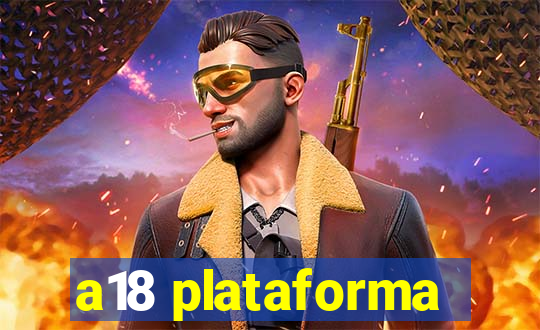 a18 plataforma