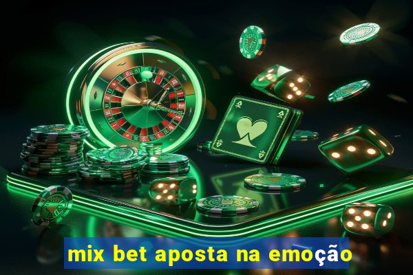 mix bet aposta na emoção