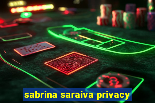 sabrina saraiva privacy