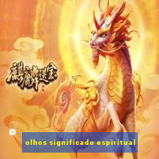 olhos significado espiritual