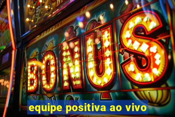 equipe positiva ao vivo