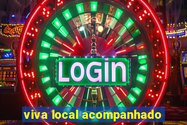 viva local acompanhado