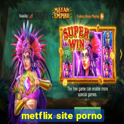 metflix site porno