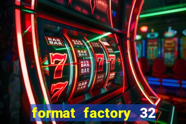 format factory 32 bits windows 7