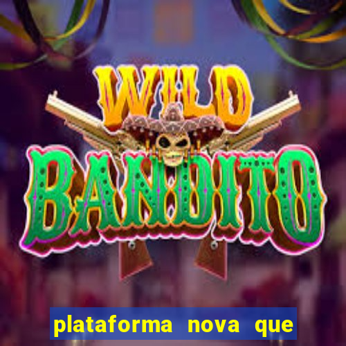 plataforma nova que ta pagando