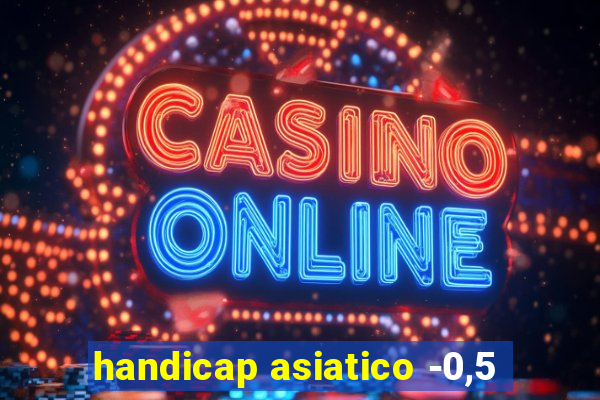 handicap asiatico -0,5