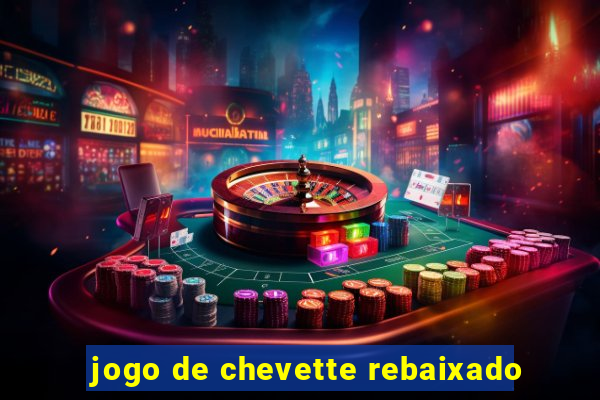 jogo de chevette rebaixado