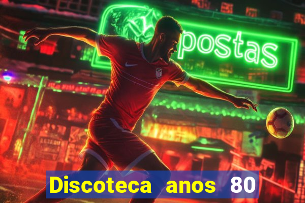 Discoteca anos 80 internacional sua musica