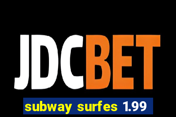 subway surfes 1.99