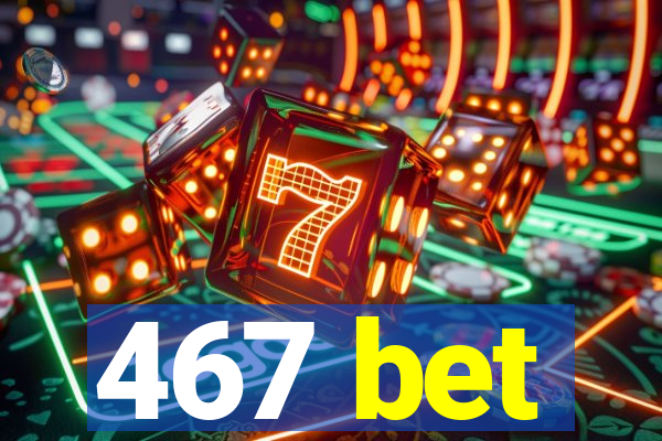 467 bet