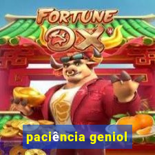 paciência geniol