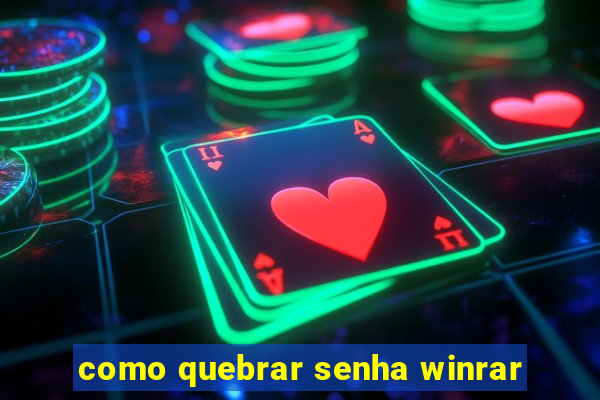 como quebrar senha winrar