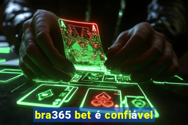 bra365 bet é confiável