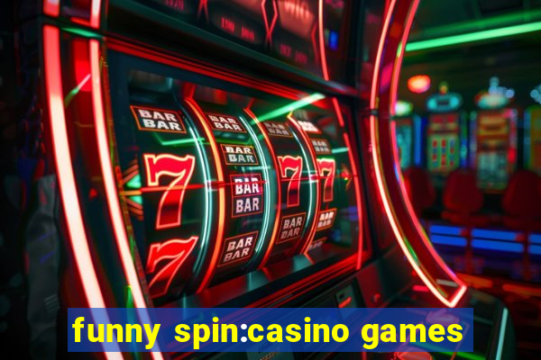 funny spin:casino games