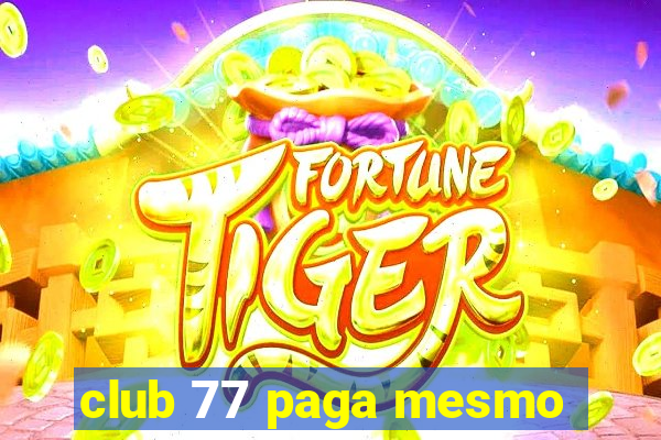 club 77 paga mesmo