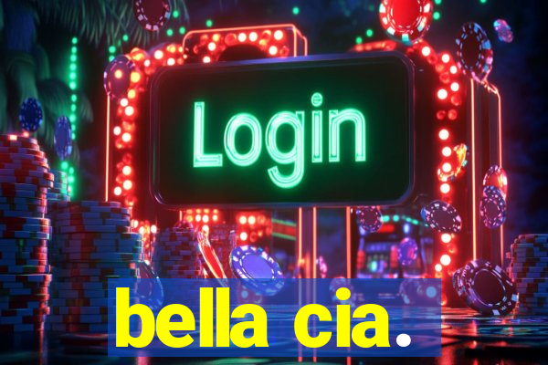 bella cia.