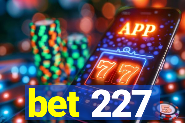 bet 227