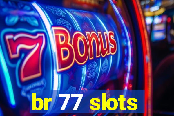 br 77 slots