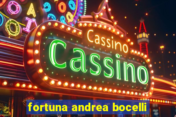 fortuna andrea bocelli